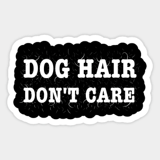 Dog Hair, Don't Care Shirt Sticker